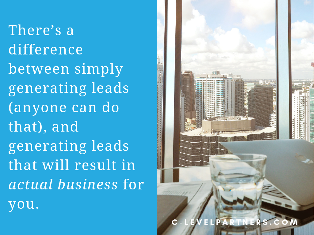 There's a big difference between generating leads, and generating quality leads that will turn into business. C-Level Partners only creates leads and sets appointments with qualified decision-makers