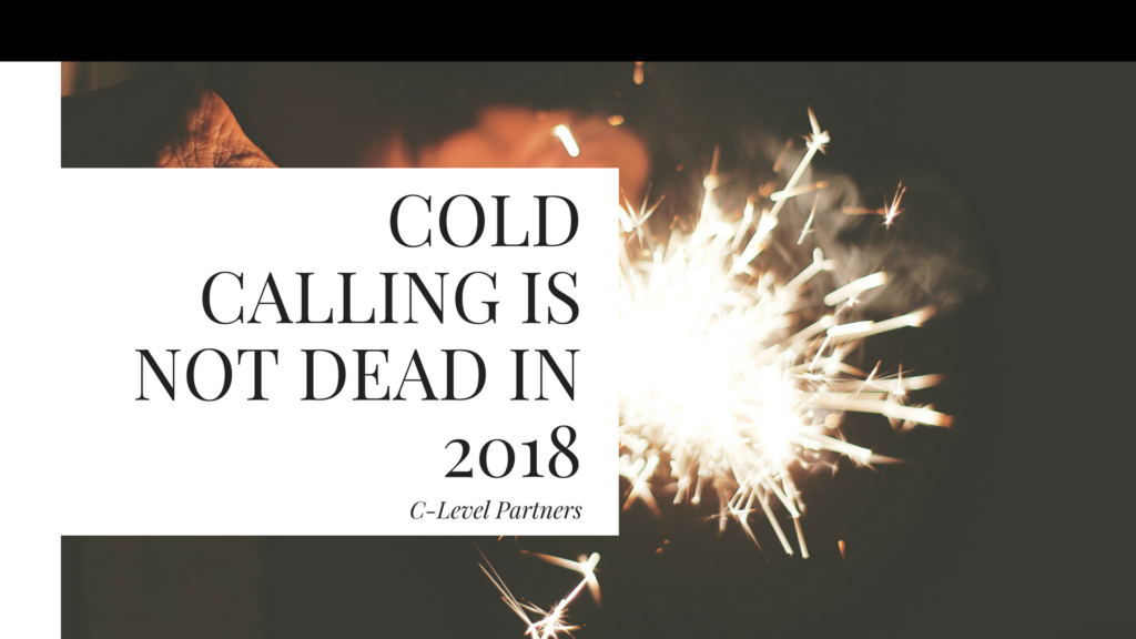 Cold Calling is NOT Dead in 2018