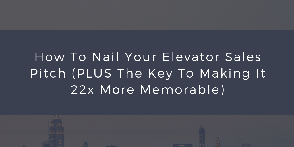 how to nail your elevator sales pitch plus the key to sales elevator pitch
